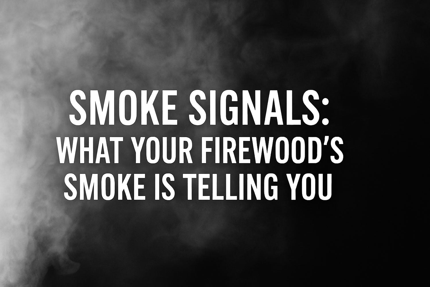 Smoke Signals: What Your Firewood’s Smoke is Telling You
